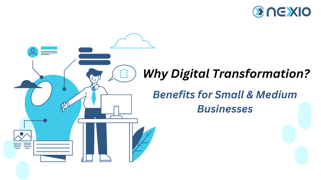 Why Digital Transformation? Benefits for Small & Medium Businesses Nexxio